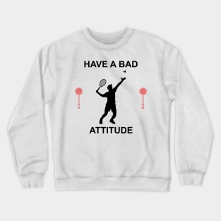 HAVE A BAD ATTITUDE Crewneck Sweatshirt